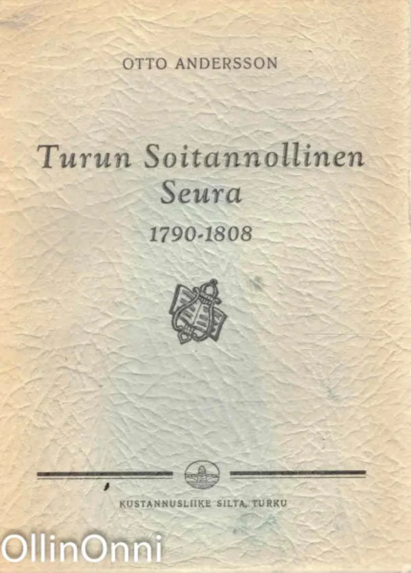 Turun Soitannollinen Seura 1790-1808 - Andersson Otto | OllinOnni Oy | Osta Antikvaarista - Kirjakauppa verkossa