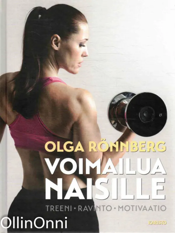 Voimailua naisille - treeni, ravinto, motivaatio - Rönnberg Olga | OllinOnni Oy | Osta Antikvaarista - Kirjakauppa verkossa