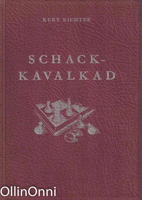 Schack-kavalkad - Korta äventyrsberättelser ur schackpjäsernas underbara liv - Richter Kurt | OllinOnni Oy | Osta Antikvaarista - Kirjakauppa verkossa