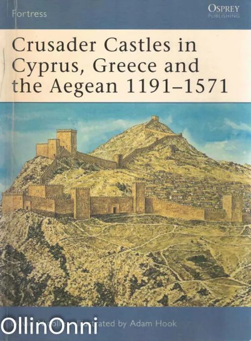Crusader Castles in Cyprus, Greece and the Aegean 1191-1571 - Nicolle David | OllinOnni Oy | Osta Antikvaarista - Kirjakauppa verkossa