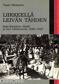 Tuotekuva Liikkeellä leivän tähden : Raja-Karjalan väestö ja sen toimeentulo 1880-1940