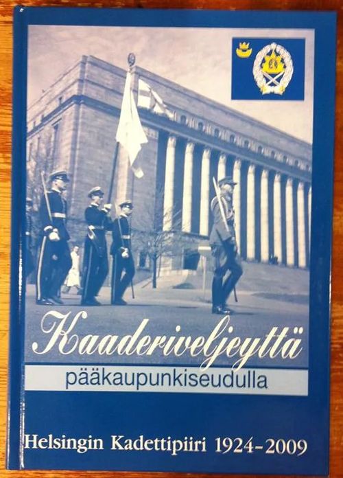 Kaaderiveljeyttä pääkaupunkiseudulla - Helsingin Kadettipiiri 1924-2009 | Cityn Kirja | Osta Antikvaarista - Kirjakauppa verkossa