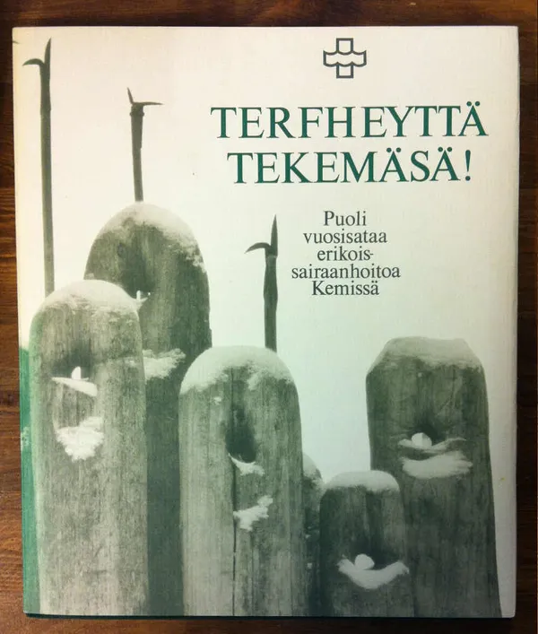 Terfheyttä tekemäsä! Puoli vuosisataa erikoissairaanhoitoa Kemissä - Ansa Heikki | Cityn Kirja | Osta Antikvaarista - Kirjakauppa verkossa