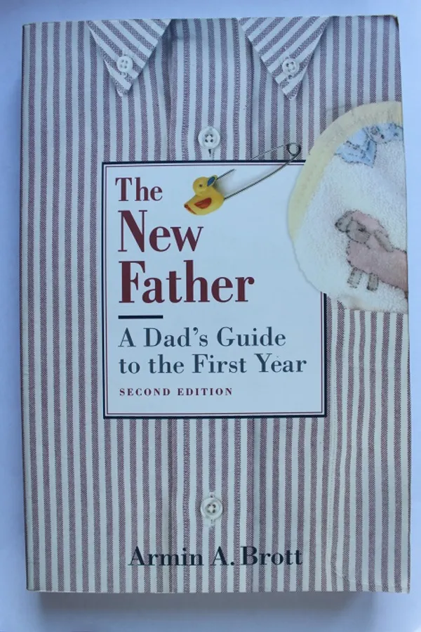 The New Father - A Dad's Guide to the First Year - Brott Armin A. | Cityn Kirja | Osta Antikvaarista - Kirjakauppa verkossa