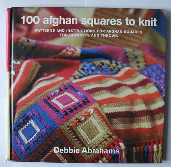 100 afghan squares to knit - patterns and instructions for afghan squares for blankets and throws - Abrahams Debbie | Cityn Kirja | Osta Antikvaarista - Kirjakauppa verkossa