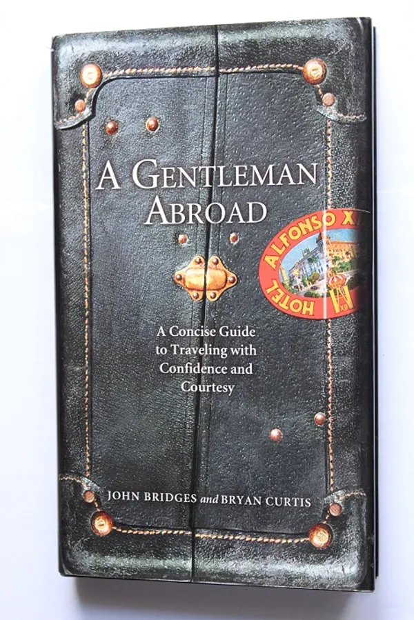 A Gentleman Abroad - A Concise Guide to Traveling with Confidence and Courtesy - Bridges John & Curtis Bryan | Cityn Kirja | Osta Antikvaarista - Kirjakauppa verkossa