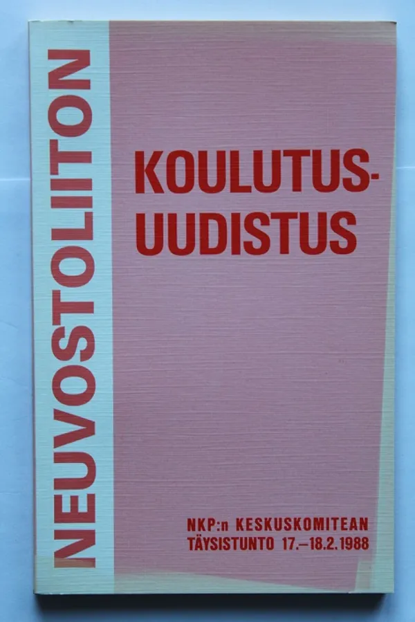 Neuvostoliiton Koulutusuudistus - NKP:n keskuskomitean täysistunnon 17.-18.2.1988 aineistoa perus-, keskiasteen ja korkeakoulujen uudistamisesta | Cityn Kirja | Osta Antikvaarista - Kirjakauppa verkossa