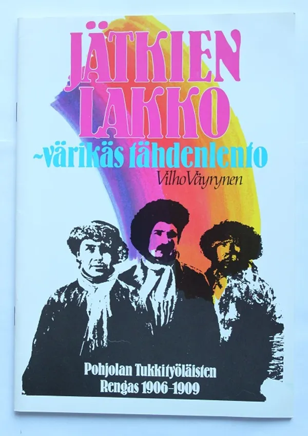 Jätkien lakko - värikäs tähdenlento : Pohjolan tukkityöläisten rengas 1906-1909 - Väyrynen Vilho | Cityn Kirja | Osta Antikvaarista - Kirjakauppa verkossa