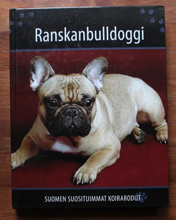 Ranskanbulldoggi - Suomen suosituimmat koirarodut - Pallukka Petra, Toukoluoto Nina, Tuomi Salla, Maaniemi Riitta, Verkkoniemi Annikki | Cityn Kirja | Osta Antikvaarista - Kirjakauppa verkossa