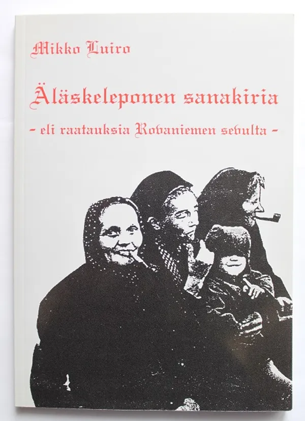 Äläskeleponen sanakiria - eli raatauksia Rovaniemen sevulta - Luiro Mikko | Cityn Kirja | Osta Antikvaarista - Kirjakauppa verkossa