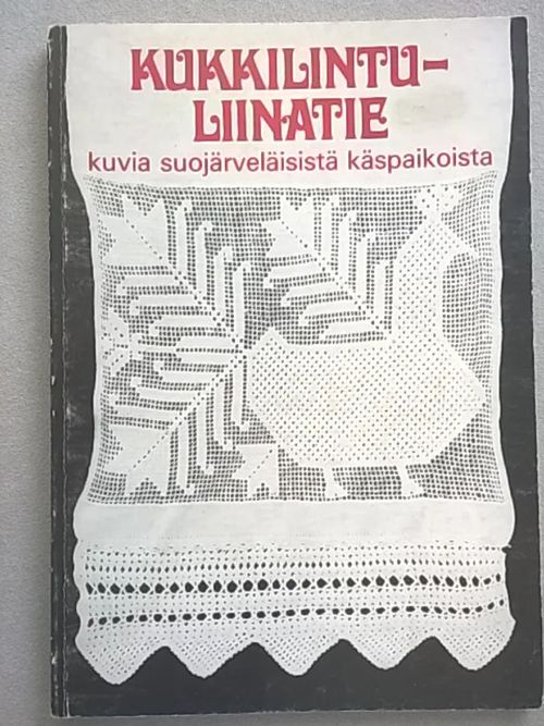 Kukkilintu-liinatie : kuvia Suojärveläisistä käspaikoista - Peltonen Maire - Näreaho Maria - Tsutsunen Maire (toim.) | Helsingin Antikvariaatti | Osta Antikvaarista - Kirjakauppa verkossa