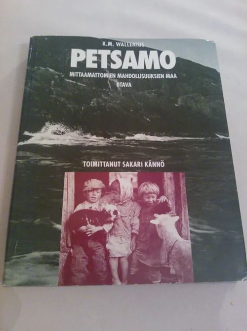 Petsamo : mittaamattomien mahdollisuuksien maa. Historiaa ja kuvauksia - Wallenius K. M. - Kännö Sakari (toim.) | Helsingin Antikvariaatti | Osta Antikvaarista - Kirjakauppa verkossa