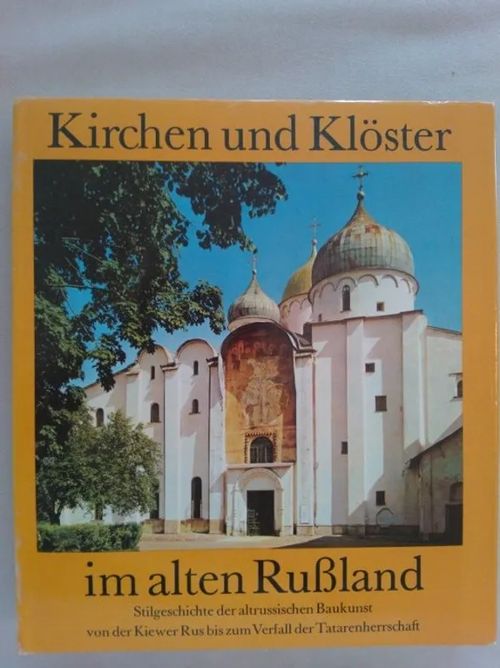 Kirchen und Klöster im alten Russland. Stilgeschichte der altrussischen Baukunst von der Kiewer Rus bis zum Verfall der Tatarenherrschaft - Faensen Hubert | Helsingin Antikvariaatti | Osta Antikvaarista - Kirjakauppa verkossa