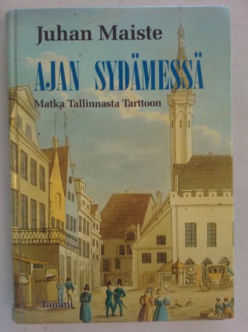 Ajan sydämessä : matka Tallinnasta Tarttoon - Maiste Juhan | Helsingin Antikvariaatti | Osta Antikvaarista - Kirjakauppa verkossa