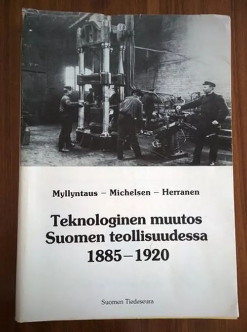 Teknologinen muutos Suomen teollisuudessa 1885-1920 : metalli-, saha- ja paperiteollisuuden vertailu energiatalouden näkökulmasta - Myllyntaus - Michelsen - Herranen | Helsingin Antikvariaatti | Osta Antikvaarista - Kirjakauppa verkossa