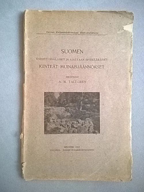 Suomen esihistorialliset ja ajaltaan epämääräiset kiinteät muinaisjäännökset - Tallgren A. M. | Helsingin Antikvariaatti | Osta Antikvaarista - Kirjakauppa verkossa