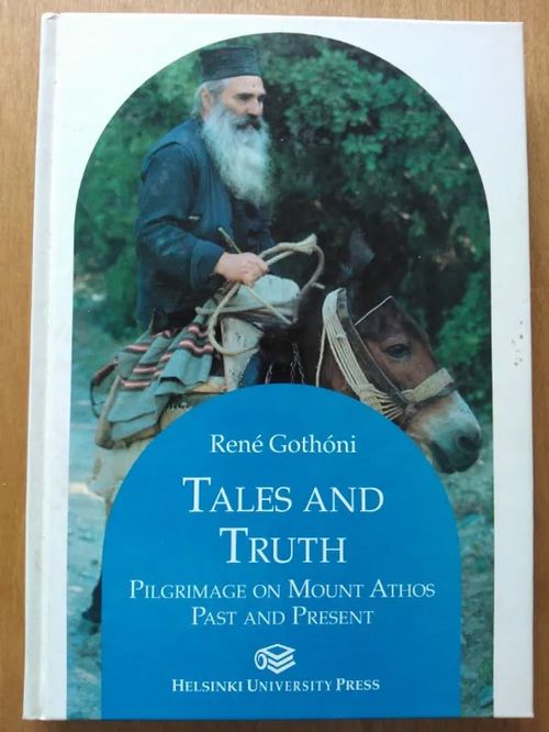 Tales and truth : pilgrimage on Mount Athos : past and present - Gothóni René | Helsingin Antikvariaatti | Osta Antikvaarista - Kirjakauppa verkossa