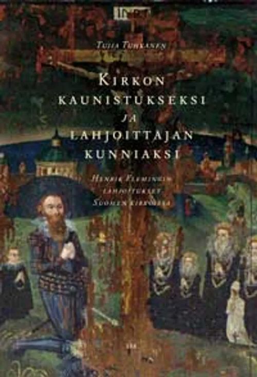 Kirkon kaunistukseksi ja lahjoittajan kunniaksi : Henrik Flemingin lahjoitukset Suomen kirkoissa - Tuhkanen Tuija | Helsingin Antikvariaatti | Osta Antikvaarista - Kirjakauppa verkossa