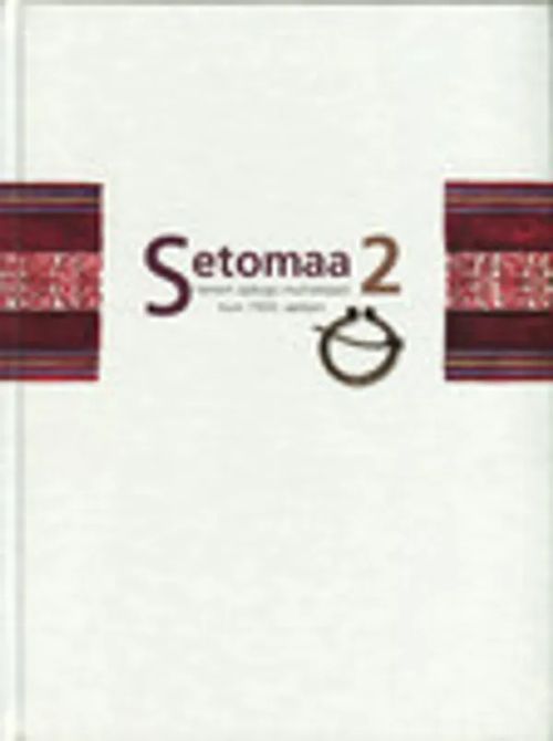 Setomaa 2. Vanem ajalugu muinasajast kuni 1920. aastani - Aun Mare (päätoim.) | Helsingin Antikvariaatti | Osta Antikvaarista - Kirjakauppa verkossa