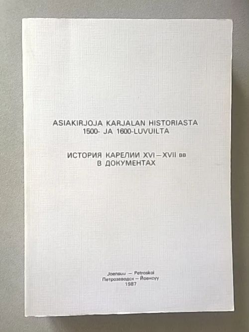 Asiakirjoja Karjalan historiasta 1500-ja 1600 luvuilta I | Helsingin Antikvariaatti | Osta Antikvaarista - Kirjakauppa verkossa