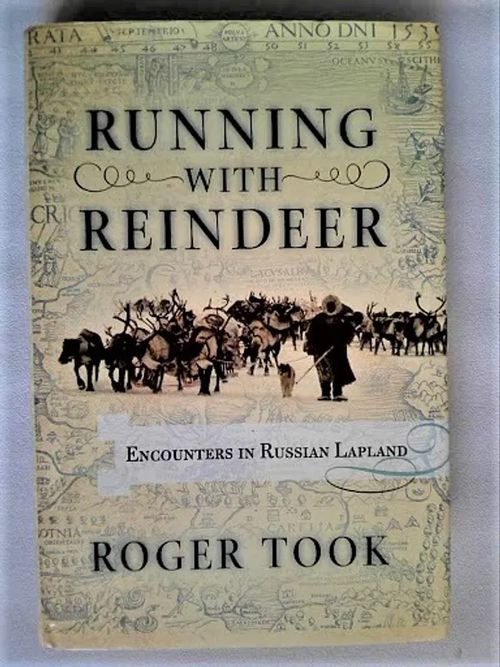 Running with Reindeer : Encounters in Russian Lapland - Took Roger | Helsingin Antikvariaatti | Osta Antikvaarista - Kirjakauppa verkossa