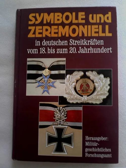 Symbole und Zeremoniell in deutschen Streitkräften vom 18. bis zum 20. Jahrhundert [Symbolit ja seremoniat Saksan puolustusvoimissa] - Stein Hans-Peter | Helsingin Antikvariaatti | Osta Antikvaarista - Kirjakauppa verkossa