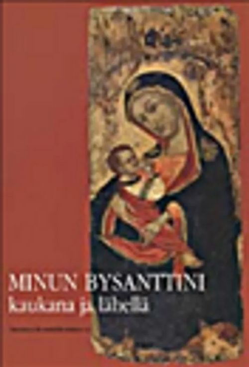 Minun Bysanttini - kaukana ja lähellä - Anhava Pirkko - Jääskinen Aune - Laitila Teuvo - ym. | Helsingin Antikvariaatti | Osta Antikvaarista - Kirjakauppa verkossa