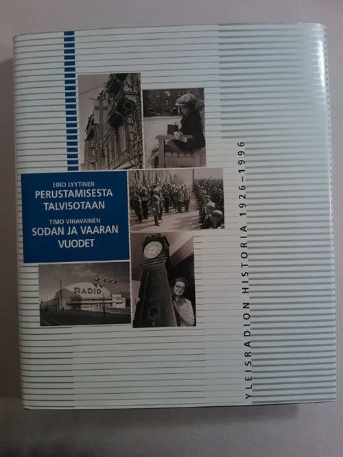 Yleisradion historia 1926-1996 osa 1 - Perustamisesta Talvisotaan - Sodan ja vaaran vuodet - Lyytinen Eino - Vihavanen Timo | Helsingin Antikvariaatti | Osta Antikvaarista - Kirjakauppa verkossa