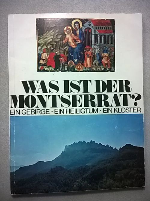 Was ist der Montserrat? Ein Gebirge - Ein Heiligtum - Ein Kloster [ luostari Katalonia Espanja ] | Helsingin Antikvariaatti | Osta Antikvaarista - Kirjakauppa verkossa