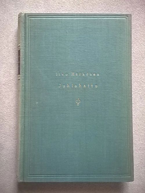 Juhlahattu : romaani - Härkönen Iivo | Helsingin Antikvariaatti | Osta Antikvaarista - Kirjakauppa verkossa