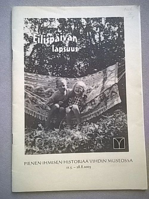 Eilispäivän lapsuus : pienen ihmisen historia Vihdin museossa 11.5.-28.8.2005 | Helsingin Antikvariaatti | Osta Antikvaarista - Kirjakauppa verkossa