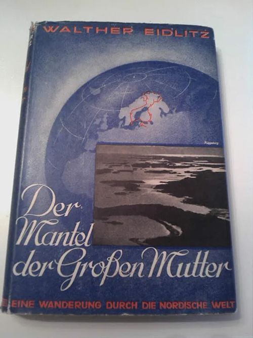 Der Mantel der Grossen Mutter - eine Wanderung durch die nordische Welt [ mm. Lappi Petsamo Karjala ] - Eidlitz Walther | Helsingin Antikvariaatti | Osta Antikvaarista - Kirjakauppa verkossa