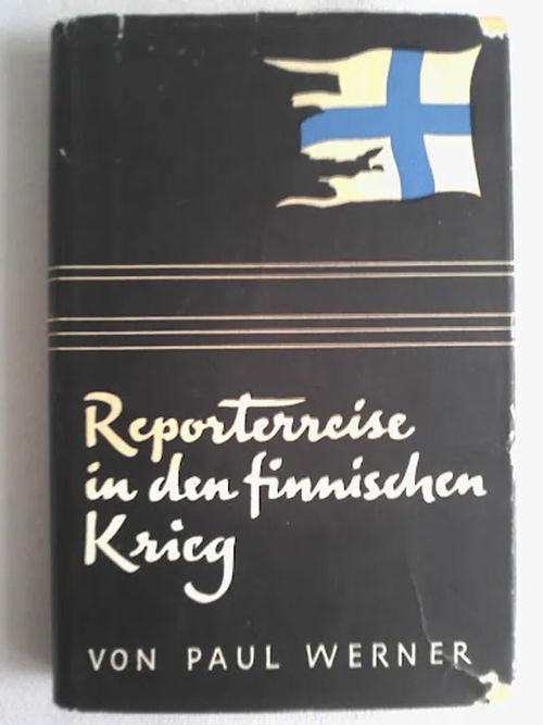 Reporterreise in den finnischen Krieg [ Talvisota ] - Werner Paul - Holsti Rudolf (esipuhe) | Helsingin Antikvariaatti | Osta Antikvaarista - Kirjakauppa verkossa