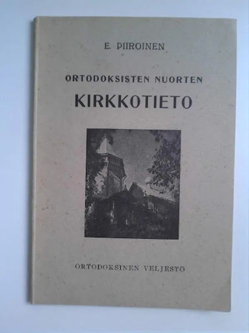 Ortodoksisten nuorten kirkkotieto - Piiroinen E. | Helsingin Antikvariaatti | Osta Antikvaarista - Kirjakauppa verkossa