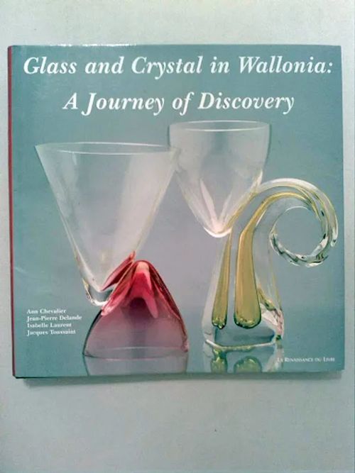 Glass and Crystal in Wallonia - A Journey of Discovery - Chevalier Ann - ym. | Helsingin Antikvariaatti | Osta Antikvaarista - Kirjakauppa verkossa