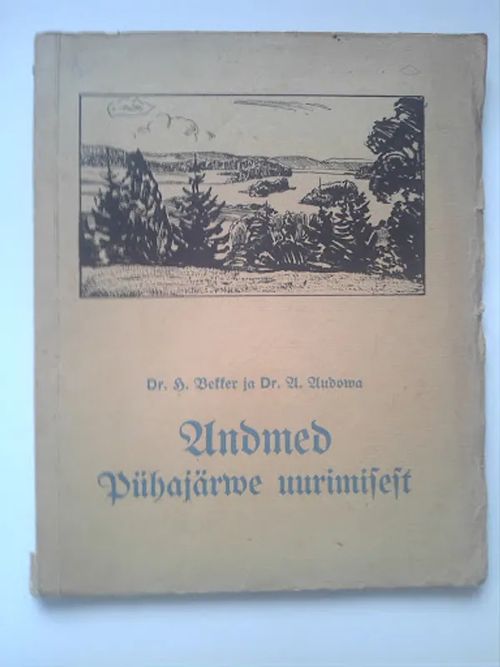 Andmed Pühajärwe uurimisest IV 1918 - III 1919 [ Viro Eesti Otepää ] - Audowa Aleksander - Bekker Hendrik | Helsingin Antikvariaatti | Osta Antikvaarista - Kirjakauppa verkossa