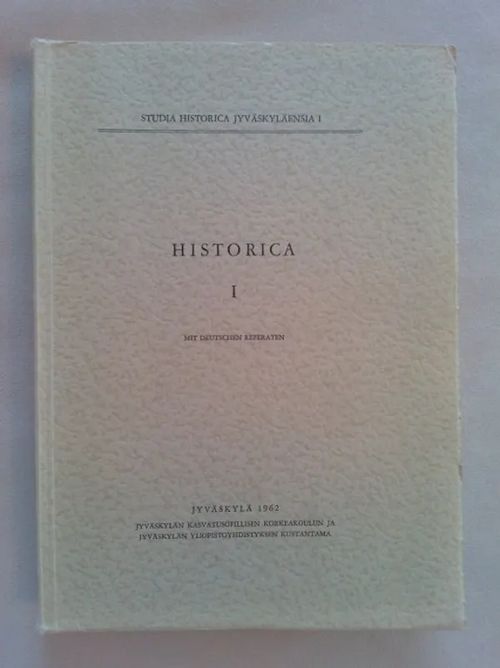 Historica 1. Studia Historica Jyväskyläensia I [mm: Heikki Kirkinen: Historiallista taustaa ortodoksisen uskon tulolle Karjalaan + Pohjolan-Pirhonen: Olavinlinna keskiajalla. Sota- ja hallintohistoria 1475-1523 + Jokipii: Satakunnan varhaisimmasta teollisuudesta ennen isoavihaa ] - Jokipii Mauno (toim.) | Helsingin Antikvariaatti | Osta Antikvaarista - Kirjakauppa verkossa