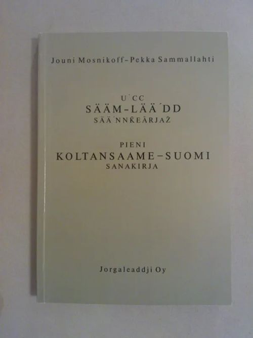 Pieni koltansaame-suomi sanakirja - U'cc sää'm-lää'dd sää'nnkearjaz - Mosnikoff Jouni - Sammallahti Pekka | Helsingin Antikvariaatti | Osta Antikvaarista - Kirjakauppa verkossa