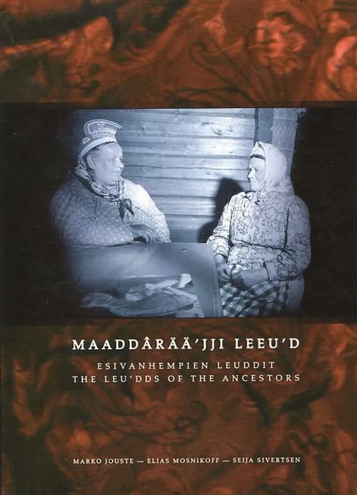 Maaddarääjji leeud – Esivanhempien leuddit - The leudds of the ancestors [ Lappi koltat kolttasaamelaiset ] Kirja + CD-levy - Jouste Marko - Mosnikoff Elias - Sivertsen Seija | Helsingin Antikvariaatti | Osta Antikvaarista - Kirjakauppa verkossa