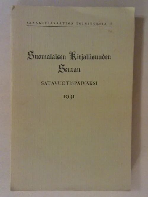 Sanakirjasäätiön toimituksia I - Suomalaisen Kirjallisuuden Seuran satavuotispäiväksi 1931 [mm. Lisätietoja karsikosta ja hurrikkaasta + Taipaleelle lähtiessä + Muurahaistietoutta + Painamisesta kasviaineksilla + Nauriin kasvatuksesta Maaningalla + Vermlannin suomalaisista + Hollolan naiset havaspyydysten valmistajina ] - Sanakirjasäätiö | Helsingin Antikvariaatti | Osta Antikvaarista - Kirjakauppa verkossa