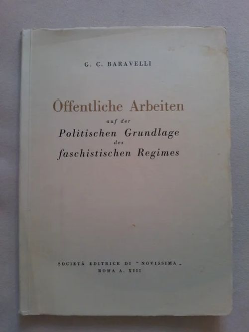 Öffentliche Arbeiten auf der Politischen Grundlage des faschistischen Regimes - Baravelli G. C. | Helsingin Antikvariaatti | Osta Antikvaarista - Kirjakauppa verkossa