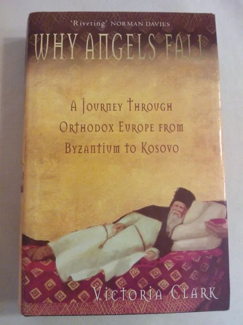 Why Angels Fall: a Journey Through Orthodox Europe From Byzantium to Kosovo [ bysantti orthodox ] - Clark Victoria | Helsingin Antikvariaatti | Osta Antikvaarista - Kirjakauppa verkossa