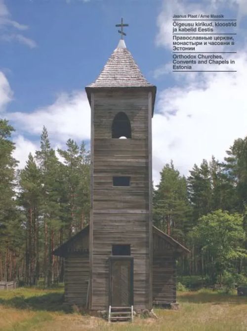 Õigeusu kirikud, kloostrid ja kabelid Eestis - Orthodox Churches, Convents and Chapels in Estonia - Plaat Jaanus | Helsingin Antikvariaatti | Osta Antikvaarista - Kirjakauppa verkossa