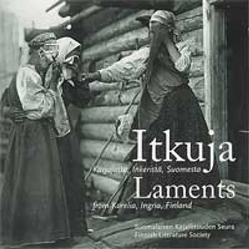 Itkuja Karjalasta, Inkeristä, Suomesta : Laments from Karelia, Ingria, Finland. CD-levy - Asplund Anneli (toim.) | Helsingin Antikvariaatti | Osta Antikvaarista - Kirjakauppa verkossa