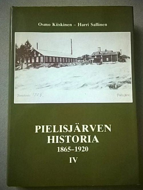 Pielisjärven historia 1865-1920. Pielisjärven historia IV - Kiiskinen Osmo - Sallinen Harri | Helsingin Antikvariaatti | Osta Antikvaarista - Kirjakauppa verkossa