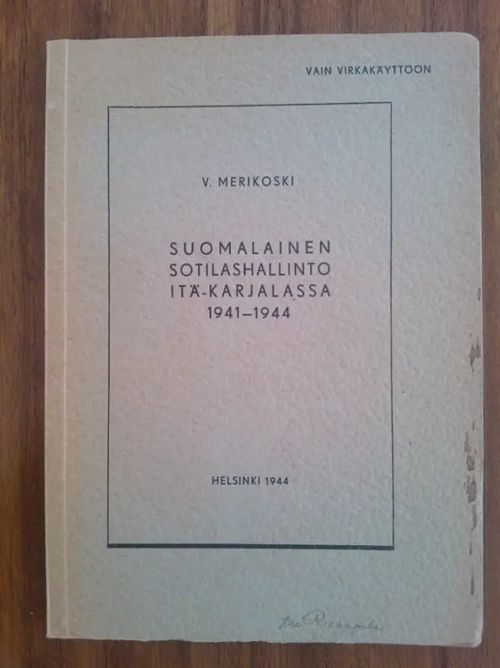 Suomalainen sotilashallinto Itä-Karjalassa 1941-1944 - Merikoski V. | Helsingin Antikvariaatti | Osta Antikvaarista - Kirjakauppa verkossa