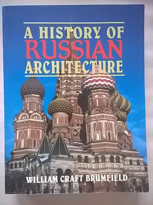 A History of Russian Architecture - Brumfield William Craft | Helsingin Antikvariaatti | Osta Antikvaarista - Kirjakauppa verkossa