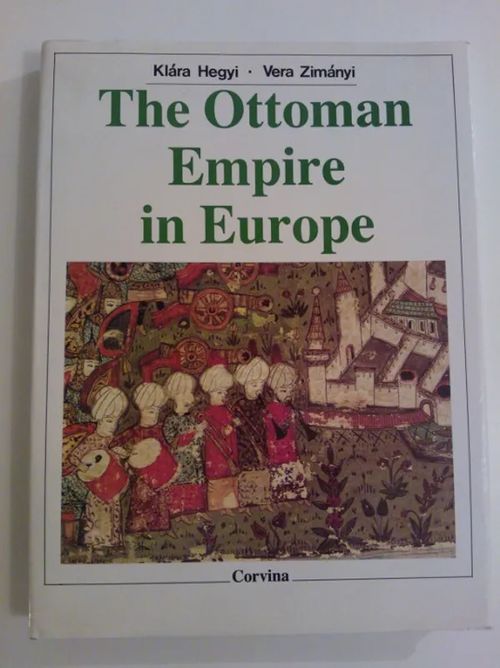 The Ottoman Empire in Europe - Hegyi Klara - Zimanyi Vera | Helsingin Antikvariaatti | Osta Antikvaarista - Kirjakauppa verkossa