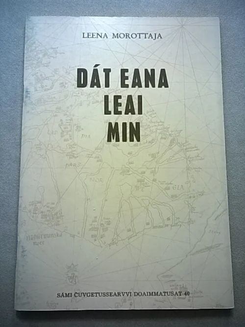 Dát eana leai min : siidakronihkka dan birra, gii beasai oamastit eatnama [ Dat eana leai min . Lapin sivistysseuran toimituksia 40 ] - Morottaja Leena | Helsingin Antikvariaatti | Osta Antikvaarista - Kirjakauppa verkossa