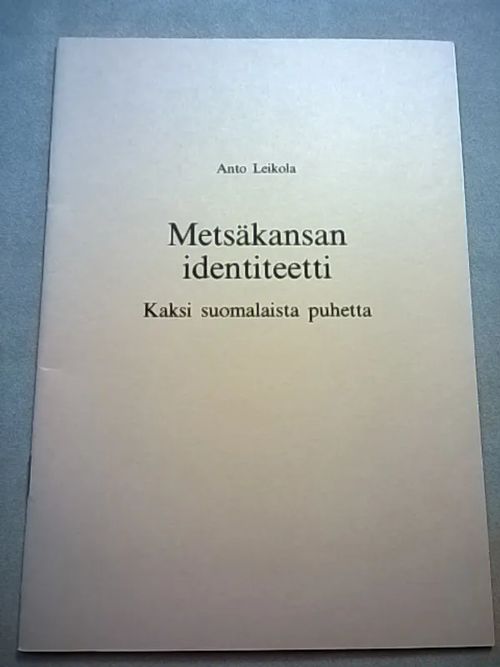 Metsäkansan identiteetti : kaksi suomalaista puhetta - Leikola Anto | Helsingin Antikvariaatti | Osta Antikvaarista - Kirjakauppa verkossa